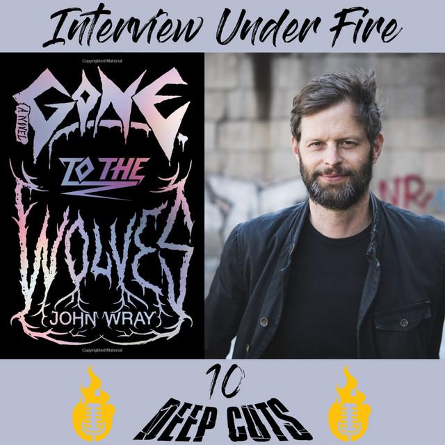 interview under fire podcast deep cuts e10 interview with john wray