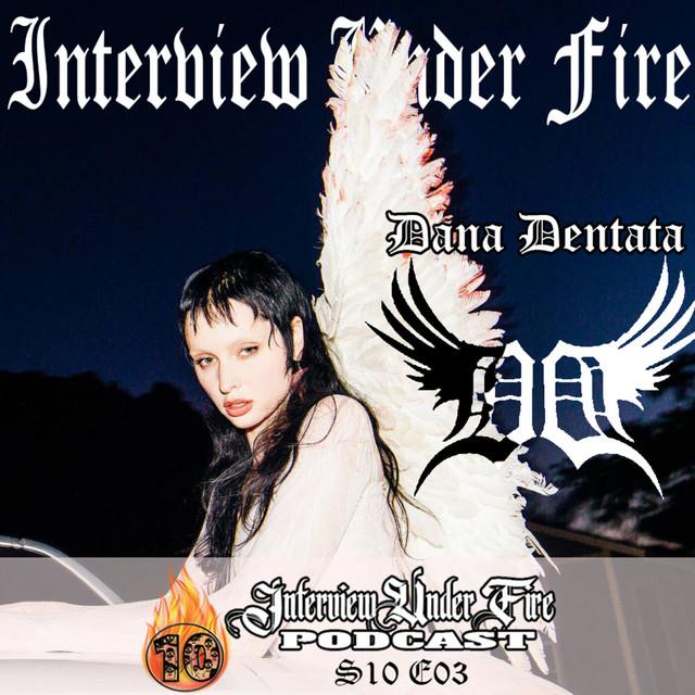 interview under fire podcast s10 e03 interview with dana dentata