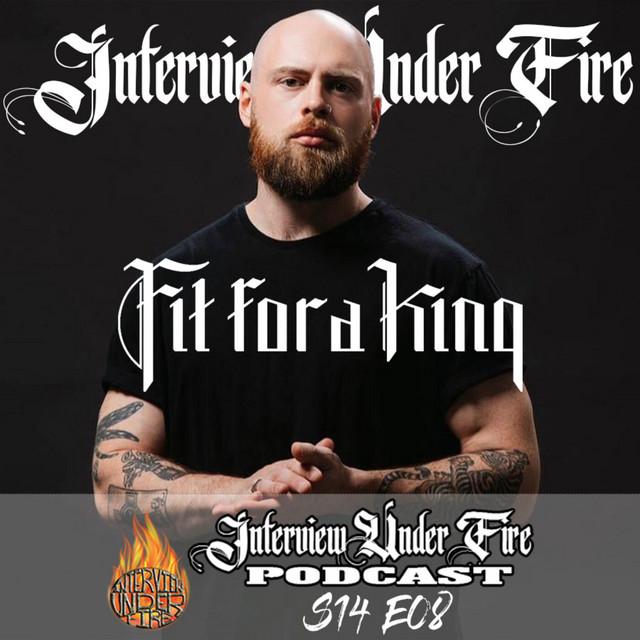 interview under fire podcast s14 e08 ryan tuck oleary of fit for a king