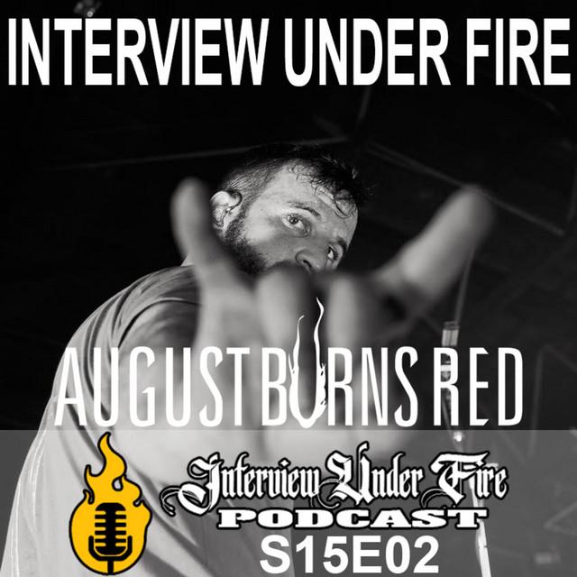 interview under fire podcast s15 e02 matt greiner of august burns red